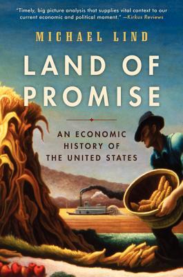 Land of Promise: An Economic History of the United States – The Epic Story of American Prosperity, From Free Marketers to Keynesians