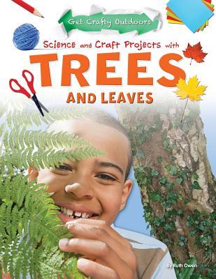 Science and Craft Projects With Trees and Leaves (Get Crafty Outdoors)
