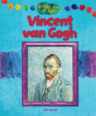 Vincent van Gogh (Artists Through the Ages)