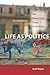 Life as Politics: How Ordinary People Change the Middle East