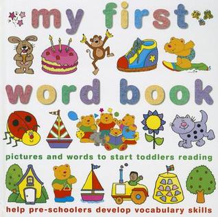My First Word Book: Pictures and words to start toddlers reading and help pre-schoolers develop vocabulary skills