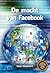 De macht van Facebook : Onw...