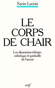 Le corps de chair. Les dimensions éthique, esthétique et spirituelle de l'amour.