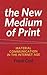 The New Medium of Print: Material Communication in the Internet Age (Printing Industry Center)