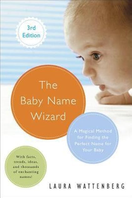 The Baby Name Wizard: A Magical Method for Finding the Perfect Name for Your Baby