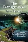 The Transgressive Iain Banks: Essays on a Writer Beyond Borders The Transgressive Iain Banks: Essays on a Writer Beyond Borders