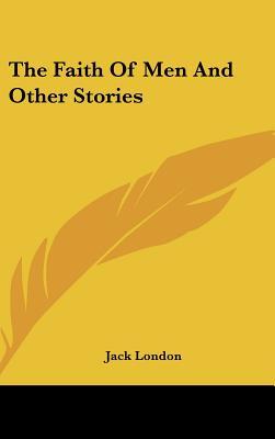 The Faith Of Men And Other Stories (Hardcover)