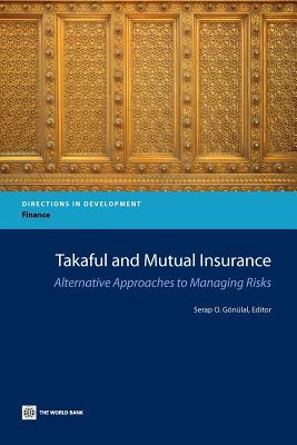 Takaful and Mutual Insurance: Alternative Approaches to Managing Risks (Directions in Development - Finance)