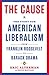The Cause: The Fight for American Liberalism from Franklin Roosevelt to Barack Obama