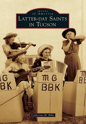 Latter-day Saints in Tucson (Images of America: Arizona)