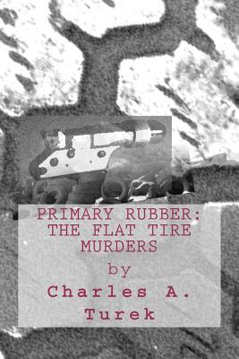 Primary Rubber: The Flat Tire Murders (Paperback)