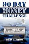 90 Day Money Challenge: Boot Camp For Financial Fitness 90 Day Money Challenge: Boot Camp For Financial Fitness