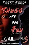 Thugs are for Fun, Part 3: The Final Chapter (Thugs are for Fun, #3) Thugs are for Fun, Part 3: The Final Chapter (Thugs are for Fun, #3)