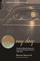 My Day: The Best of Eleanor Roosevelt's Acclaimed Newspaper Columns, 1936-1962