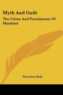 Myth and Guilt: The Crime and Punishment of Mankind