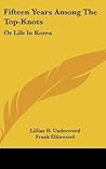 Fifteen Years Among The Top-Knots: Or Life In Korea