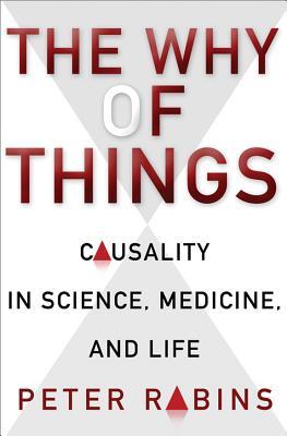 The Why of Things: Causality in Science, Medicine, and Life (Hardcover)