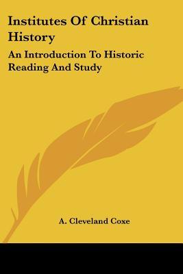 Institutes Of Christian History: An Introduction To Historic Reading And Study