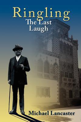 Ringling, The Last Laugh: This is the real story of the Ringling Brothers as told by John Ringling, the last surviving brother, in 1936. (Paperback)