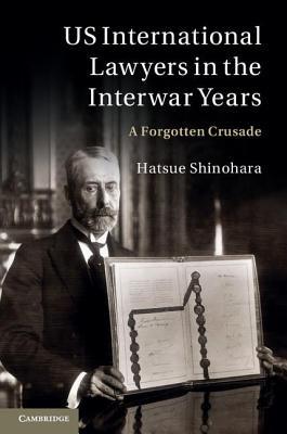 US International Lawyers in the Interwar Years: A Forgotten Crusade