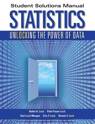 Statistics: Unlocking the Power of Data--Student Solutions Manual