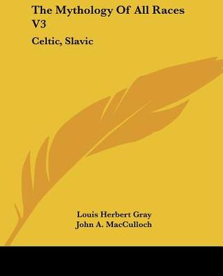 The Mythology Of All Races V3: Celtic, Slavic (Paperback)
