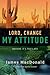 Lord, Change My Attitude: Before It's Too Late