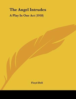 The Angel Intrudes: A Play In One Act (1918)