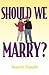 Should We Marry?