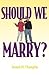 Should We Marry?