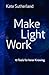Make Light Work by Kate Ramsay Sutherland