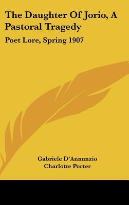 The Daughter Of Jorio, A Pastoral Tragedy: Poet Lore, Spring 1907