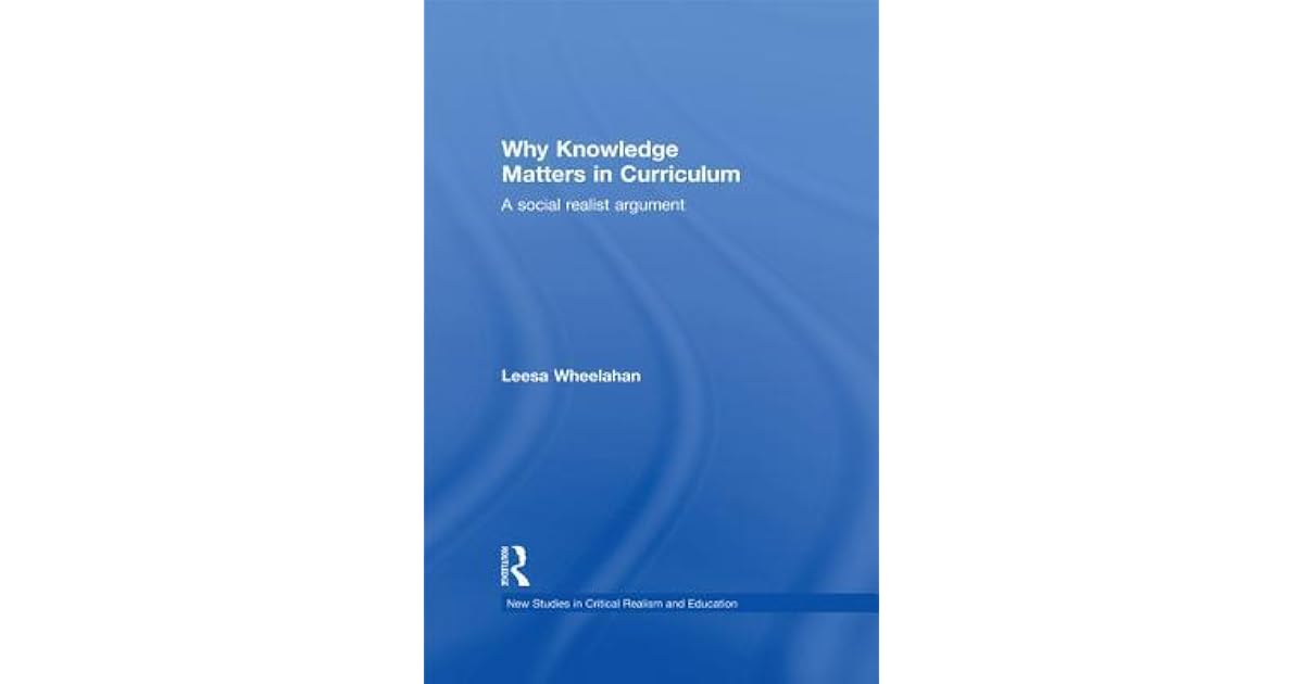 Why knowledge matters in curriculum a social realist argument by leesa 