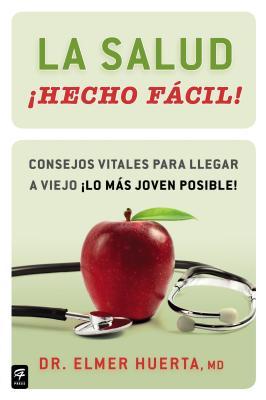 La salud hecho facil!: Consejos vitales para llegar a viejo lo mas joven posible!