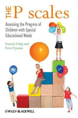 The P Scales: Assessing the Progress of Children with Special Educational Needs
