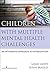 Children With Multiple Mental Health Challenges: An Integrated Approach to Intervention