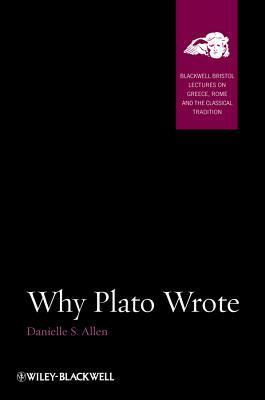 Why Plato Wrote (Blackwell-Bristol Lectures on Greece, Rome and the Classical Tradition)