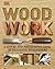 Wood Work: A Step-By-Step P...
