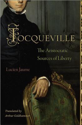 Tocqueville: The Aristocratic Sources of Liberty (Hardcover)