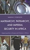 Matriarchy, Patriarchy, and Imperial Security in Africa: Explaining Riots in Europe and Violence in Africa