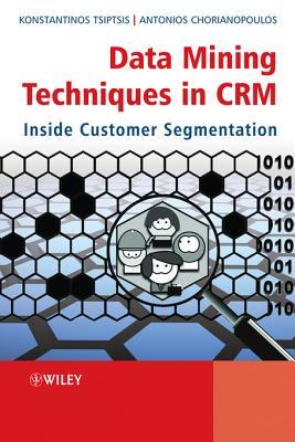 Data Mining Techniques in Crm: Inside Customer Segmentation