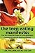 The Teen Eating Manifesto: The Ten Essential Steps to Losing Weight, Looking Great and Getting Healthy