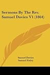 Sermons By The Rev. Samuel Davies V1 (1864) Sermons By The Rev. Samuel Davies V1 (1864)