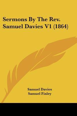 Sermons By The Rev. Samuel Davies V1 (1864)