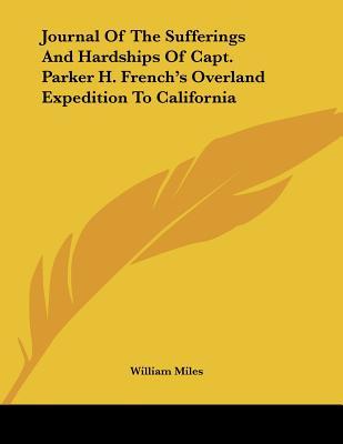 Journal Of The Sufferings And Hardships Of Capt. Parker H. French's Overland Expedition To California