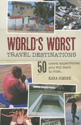 World's Worst Travel Destinations: 50 travel experiences you will want to miss