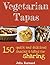 Vegetarian Tapas: 150 quick...