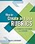 How to Create and Use Rubrics for Formative Assessment and Grading