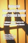 Antisocial Personality Disorder and Criminal Justice: Evidence-based practices for offenders & substance abusers