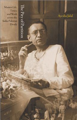 The Pity of Partition: Manto's Life, Times, and Work Across the India-Pakistan Divide (Hardcover)
